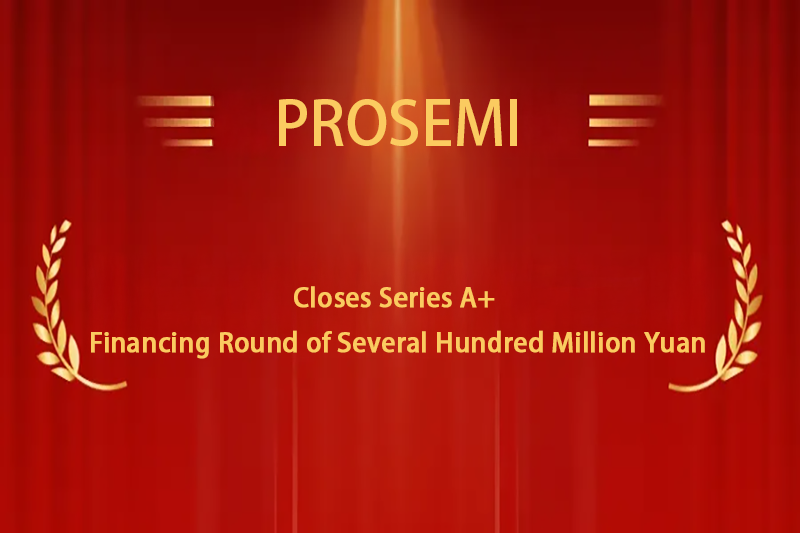 Hundreds of Millions in A+ Round Financing Secured! Prosemi Leverages Full-Industry-Chain Advantages to Lead Domestic Substitution of Current Sensing Reistors and Drive Industry Upgrade