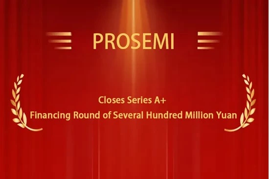 Hundreds of Millions in A+ Round Financing Secured! Prosemi Leverages Full-Industry-Chain Advantages to Lead Domestic Substitution of Current Sensing Reistors and Drive Industry Upgrade